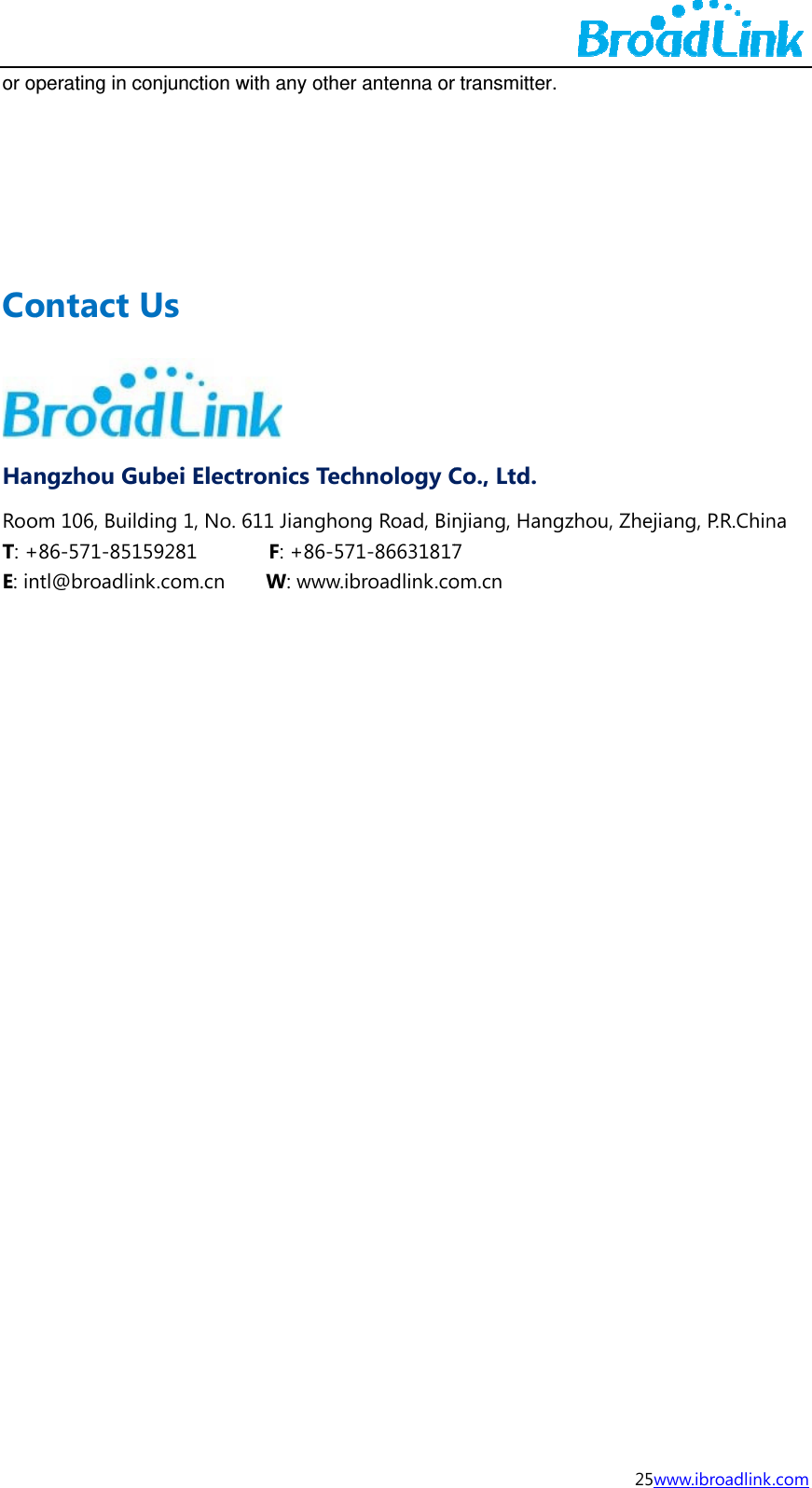or oCoHanRooT: +E: in                 perating in contact ngzhou Guom 106, Build86-571-851ntl@broadlinconjunction wUs ubei Electding 1, No. 6159281     nk.com.cn  with any othe ronics Tec611 Jiangho  F: +86-57  W: www.ir antenna orchnology Cng Road, Bin71-86631817broadlink.cor transmitter.Co., Ltd. njiang, Hang7 om.cn 25wgzhou, Zhejiwww.ibroadlinkang, P.R.Chin  k.com na 