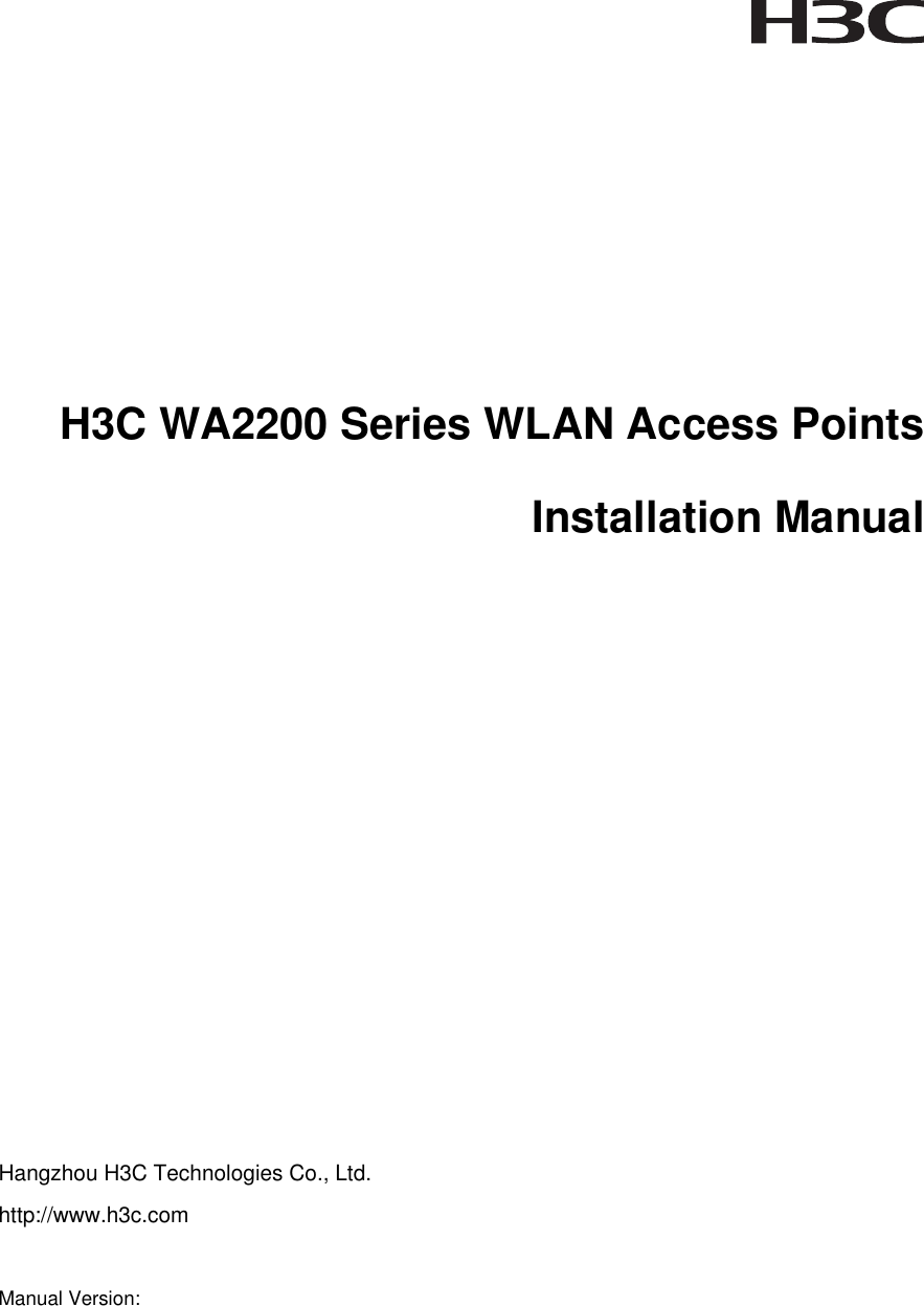     H3C WA2200 Series WLAN Access PointsInstallation ManualHangzhou H3C Technologies Co., Ltd. http://www.h3c.com  Manual Version:   