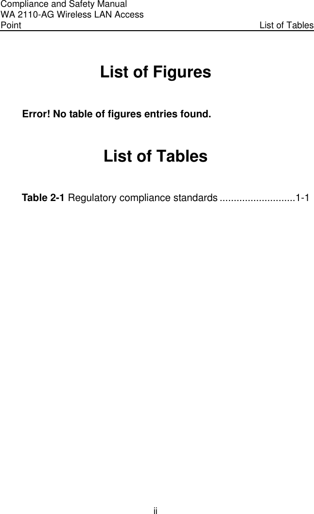 Compliance and Safety Manual WA 2110-AG Wireless LAN Access Point  List of Tables ii List of Figures Error! No table of figures entries found.  List of Tables Table 2-1 Regulatory compliance standards ...........................1-1 