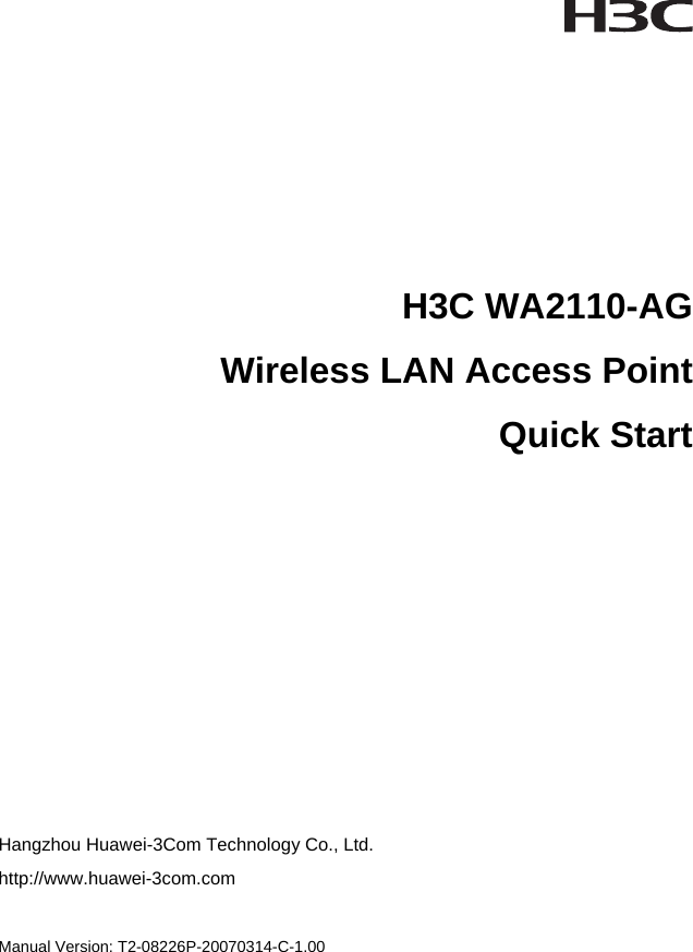   H3C WA2110-AGWireless LAN Access PointQuick StartHangzhou Huawei-3Com Technology Co., Ltd.  http://www.huawei-3com.com   Manual Version: T2-08226P-20070314-C-1.00  