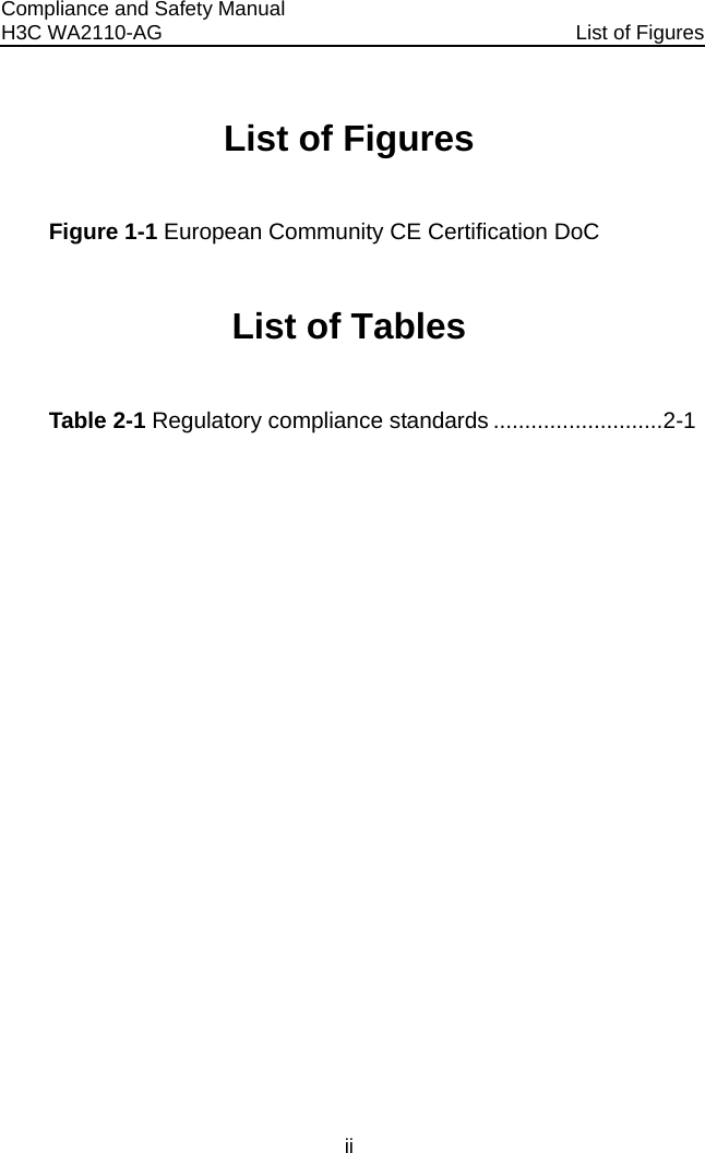 Compliance and Safety Manual H3C WA2110-AG  List of Figures ii List of Figures Figure 1-1 European Community CE Certification DoC List of Tables Table 2-1 Regulatory compliance standards ...........................2-1  