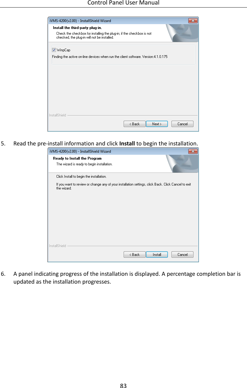 Control Panel User Manual 83    5. Read the pre-install information and click Install to begin the installation.   6. A panel indicating progress of the installation is displayed. A percentage completion bar is updated as the installation progresses. 