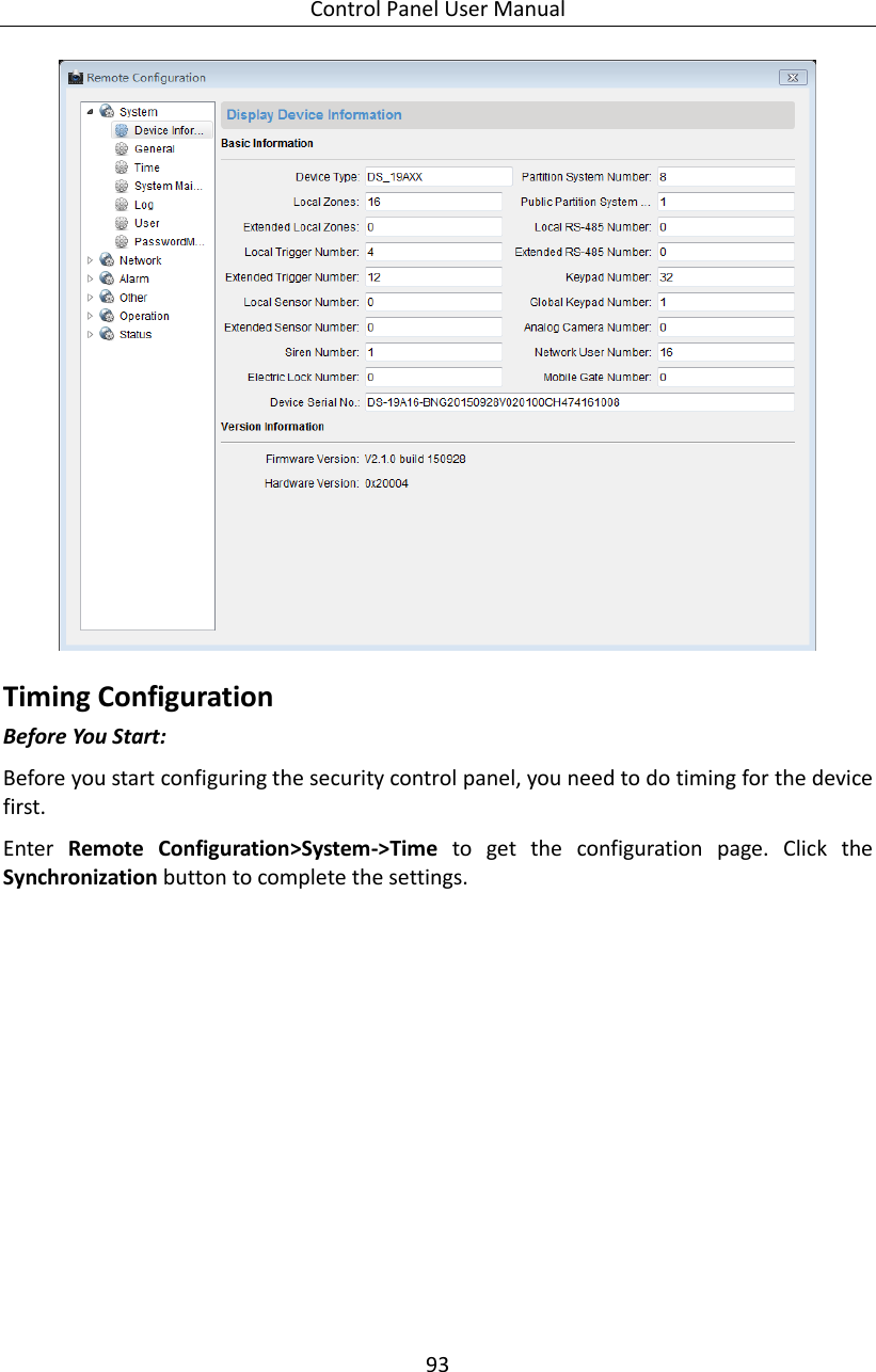 Control Panel User Manual 93   Timing Configuration Before You Start: Before you start configuring the security control panel, you need to do timing for the device first.   Enter  Remote  Configuration&gt;System-&gt;Time  to  get  the  configuration  page.  Click  the Synchronization button to complete the settings.   