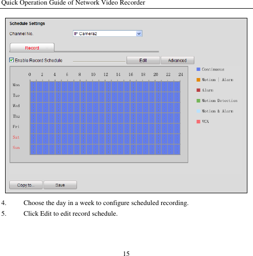 Quick Operation Guide of Network Video Recorder 15  4. Choose the day in a week to configure scheduled recording.   5. Click Edit to edit record schedule.   