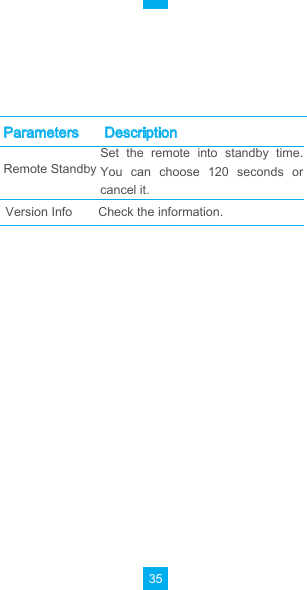 35ParametersDescriptionRemote StandbyVersion InfoSet  the  remote  into  standby  time. You  can  choose  120  seconds  or cancel it.Check the information.