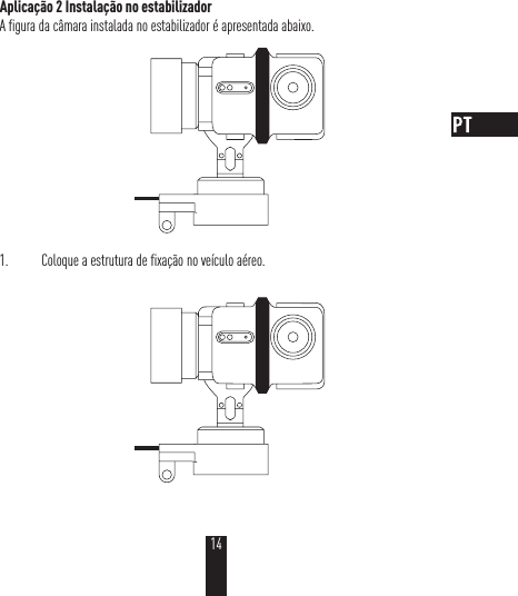 Aplicação 2 Instalação no estabilizadorA figura da câmara instalada no estabilizador é apresentada abaixo. 1.  Coloque a estrutura de fixação no veículo aéreo.14