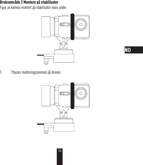 Bruksområde 2 Montere på stabilisatorFigur av kamera montert på stabilisator vises under. 1.  Plasser monteringsrammen på dronen.14