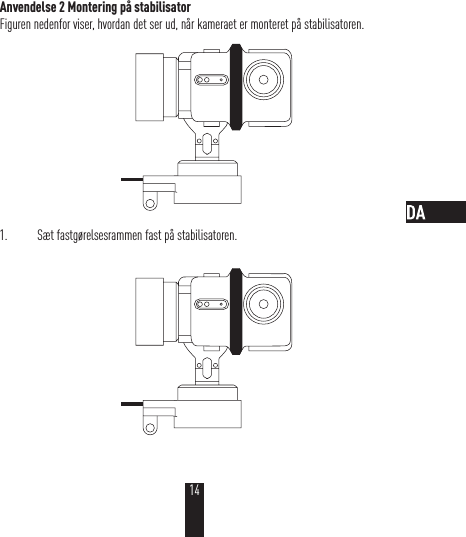 Anvendelse 2 Montering på stabilisatorFiguren nedenfor viser, hvordan det ser ud, når kameraet er monteret på stabilisatoren. 1.  Sæt fastgørelsesrammen fast på stabilisatoren.14