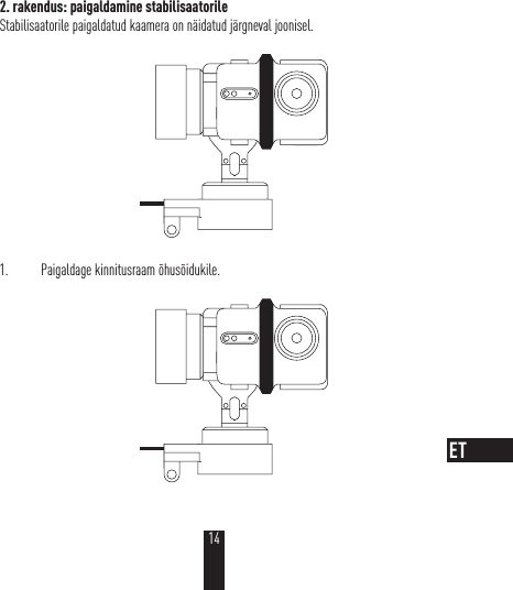 2. rakendus: paigaldamine stabilisaatorileStabilisaatorile paigaldatud kaamera on näidatud järgneval joonisel. 1.  Paigaldage kinnitusraam õhusõidukile.14