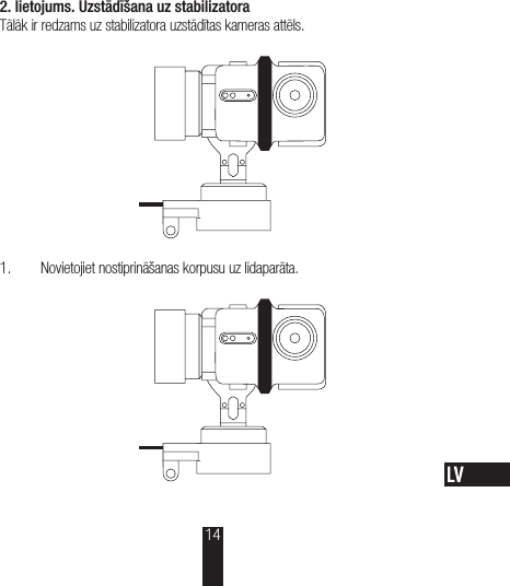 2.lietojums. Uzstādīšana uz stabilizatoraTālāk ir redzams uz stabilizatora uzstādītas kameras attēls. 1.  Novietojiet nostiprināšanas korpusu uz lidaparāta.14