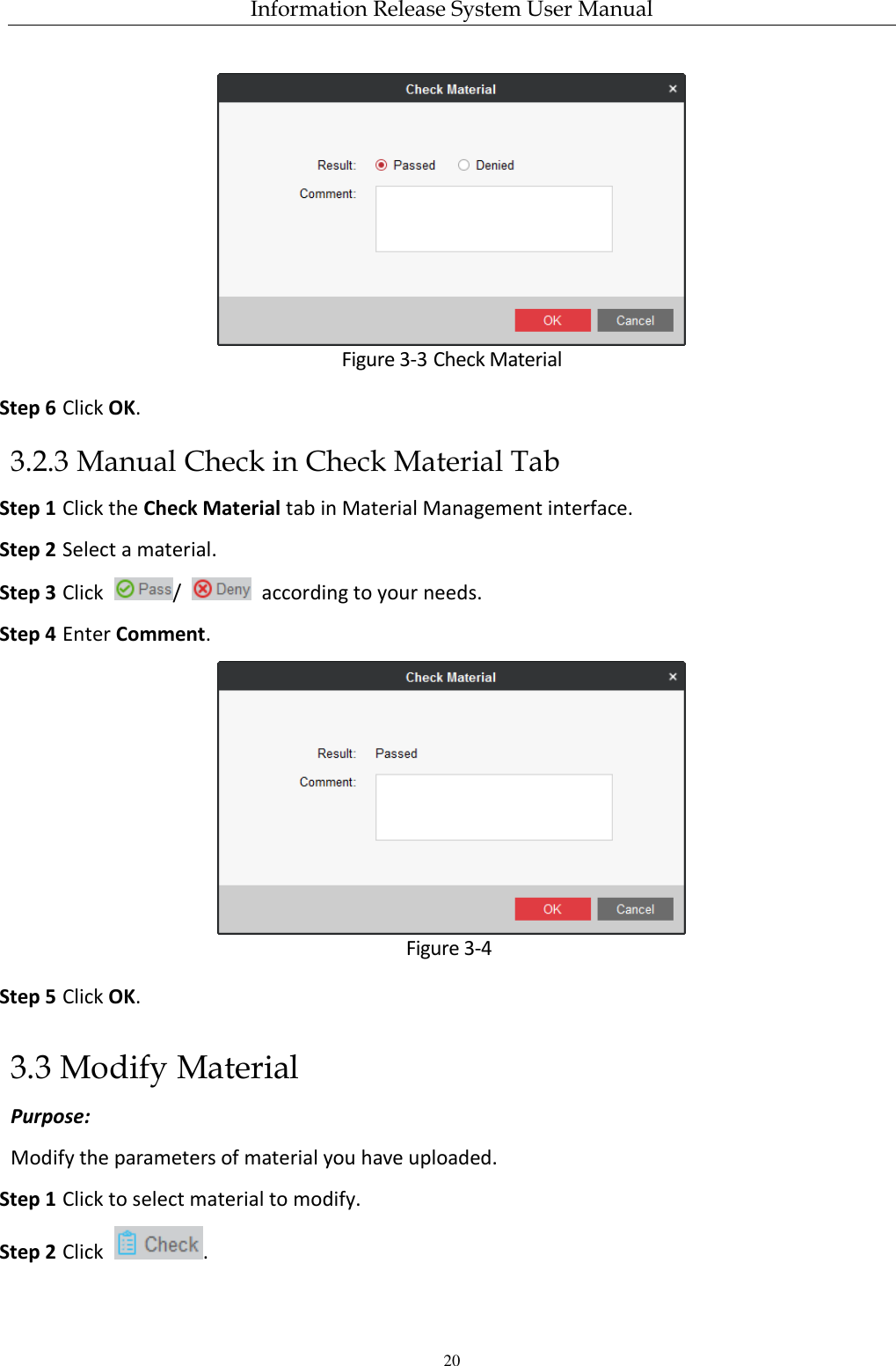 Information Release System User Manual 20  Figure 3-3 Check Material Step 6 Click OK.   3.2.3 Manual Check in Check Material Tab Step 1 Click the Check Material tab in Material Management interface. Step 2 Select a material. Step 3 Click  /    according to your needs. Step 4 Enter Comment.  Figure 3-4  Step 5 Click OK. 3.3 Modify Material Purpose: Modify the parameters of material you have uploaded. Step 1 Click to select material to modify. Step 2 Click  . 