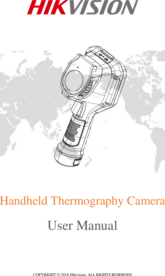                        Handheld Thermography Camera    User Manual      COPYRIGHT © 2018 Hikvision. ALL RIGHTS RESERVED  