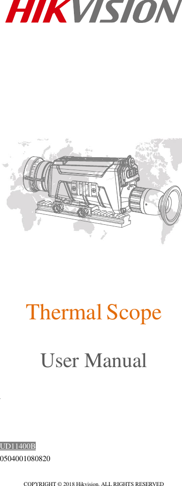                           Thermal Scope  User Manual  .    UD11400B 0504001080820  COPYRIGHT © 2018 Hikvision. ALL RIGHTS RESERVED  