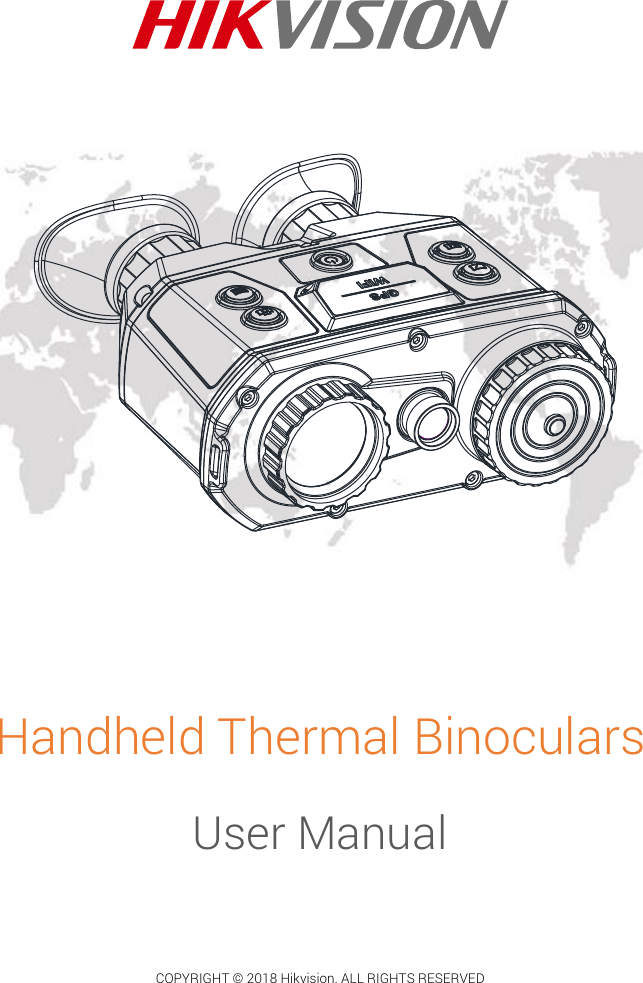                         Handheld Thermal Binoculars  User Manual  .   COPYRIGHT ©  2018 Hikvision. ALL RIGHTS RESERVED 