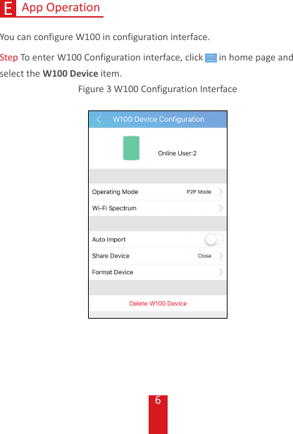 6App OperationEYou can configure W100 in configuration interface.Step To enter W100 Configuration interface, click   in home page and select the W100 Device item.Figure 3 W100 Configuration Interface