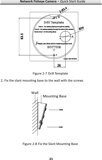Network Fisheye Camera·Quick Start Guide  21 21   Drill Template   Figure 2-72. Fix the slant mounting base to the wall with the screws.  Mounting BaseWall  Fix the Slant Mounting Base Figure 2-8