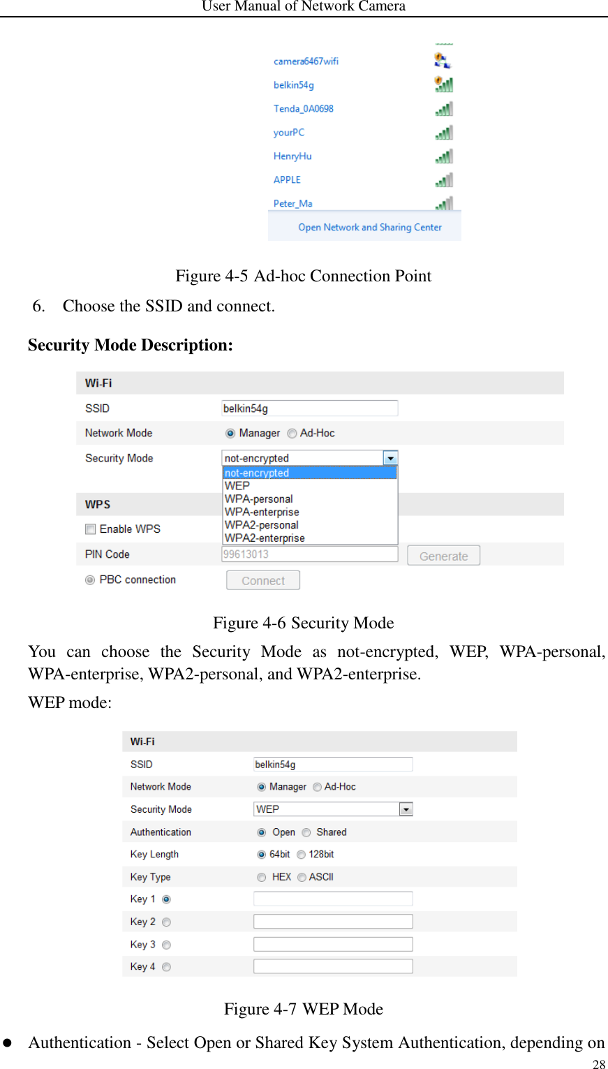 User Manual of Network Camera 28   Figure 4-5 Ad-hoc Connection Point   6. Choose the SSID and connect. Security Mode Description:  Figure 4-6 Security Mode   You  can  choose  the  Security  Mode  as  not-encrypted,  WEP,  WPA-personal, WPA-enterprise, WPA2-personal, and WPA2-enterprise. WEP mode:  Figure 4-7 WEP Mode  Authentication - Select Open or Shared Key System Authentication, depending on 