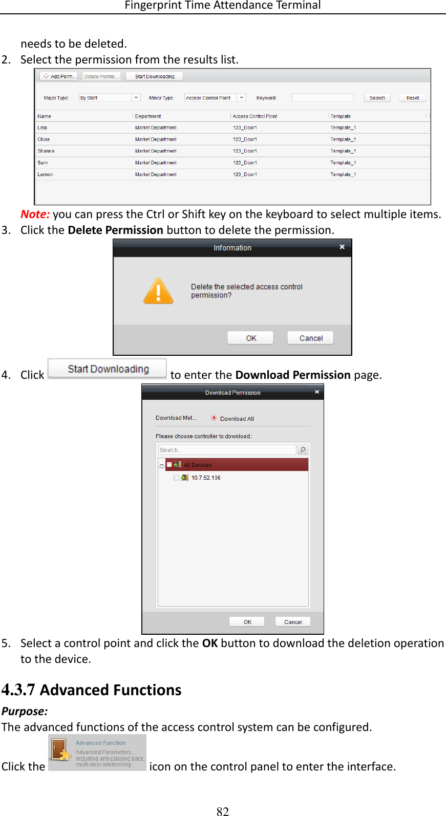 Fingerprint Time Attendance Terminal 82 needs to be deleted. 2. Select the permission from the results list.   Note: you can press the Ctrl or Shift key on the keyboard to select multiple items. 3. Click the Delete Permission button to delete the permission.   4. Click   to enter the Download Permission page.   5. Select a control point and click the OK button to download the deletion operation to the device.  4.3.7 Advanced Functions Purpose: The advanced functions of the access control system can be configured. Click the   icon on the control panel to enter the interface. 