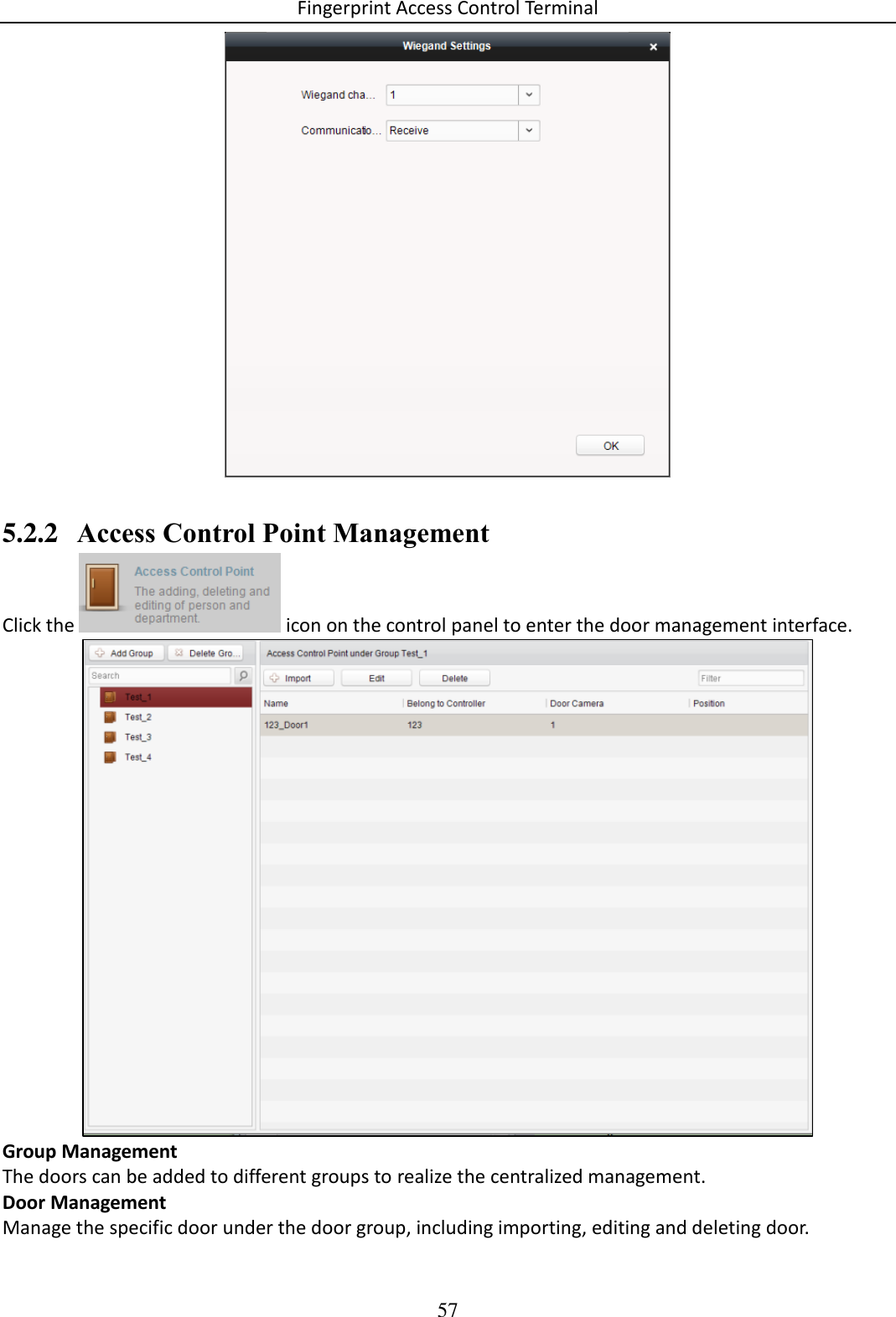 Fingerprint Access Control Terminal 57    5.2.2 Access Control Point Management Click the   icon on the control panel to enter the door management interface.  Group Management The doors can be added to different groups to realize the centralized management. Door Management Manage the specific door under the door group, including importing, editing and deleting door. 