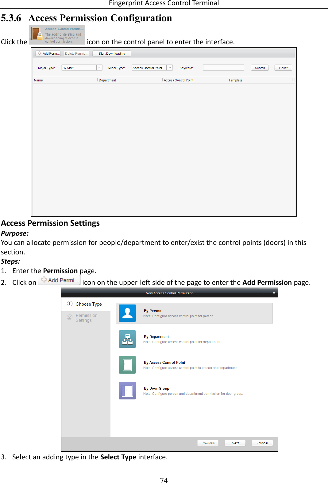 Fingerprint Access Control Terminal 74  5.3.6 Access Permission Configuration Click the   icon on the control panel to enter the interface.  Access Permission Settings Purpose: You can allocate permission for people/department to enter/exist the control points (doors) in this section.  Steps: 1. Enter the Permission page.  2. Click on   icon on the upper-left side of the page to enter the Add Permission page.   3. Select an adding type in the Select Type interface. 