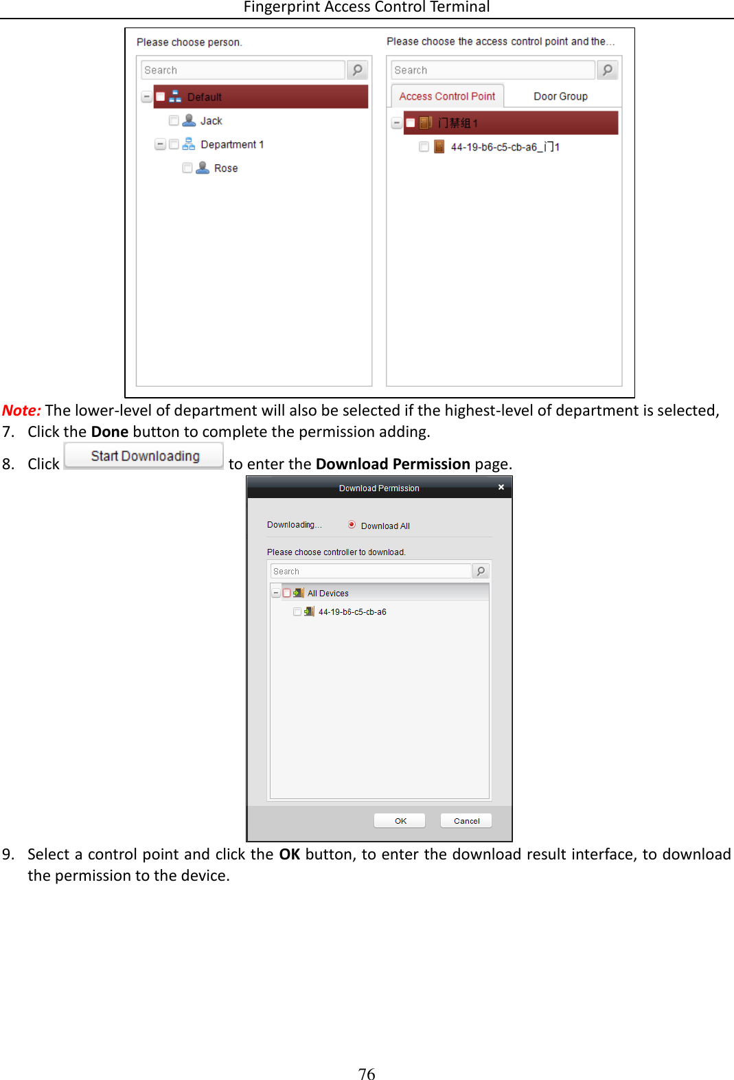 Fingerprint Access Control Terminal 76   Note: The lower-level of department will also be selected if the highest-level of department is selected,  7. Click the Done button to complete the permission adding. 8. Click   to enter the Download Permission page.   9. Select a control point and click the OK button, to enter the download result interface, to download the permission to the device. 