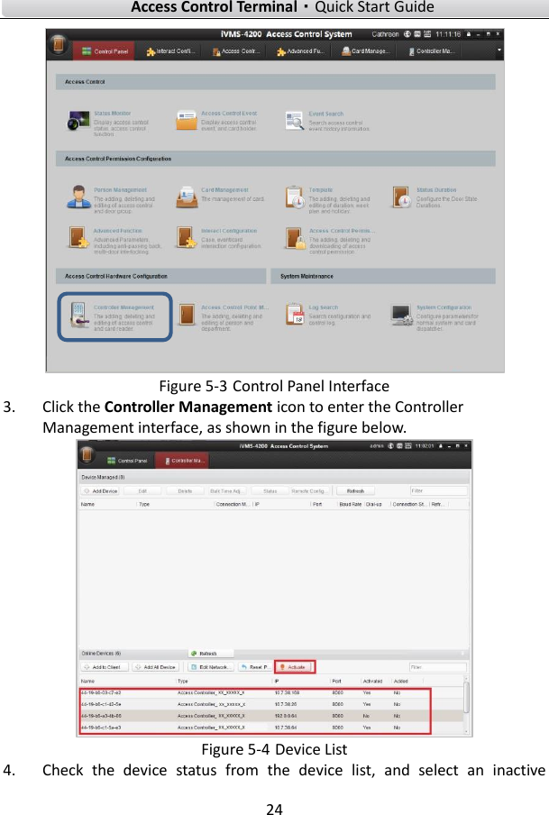    Access Control Terminal·Quick Start Guide 24   Figure 5-3 Control Panel Interface 3. Click the Controller Management icon to enter the Controller Management interface, as shown in the figure below.  Figure 5-4 Device List   4. Check  the  device  status  from  the  device  list,  and  select  an  inactive 