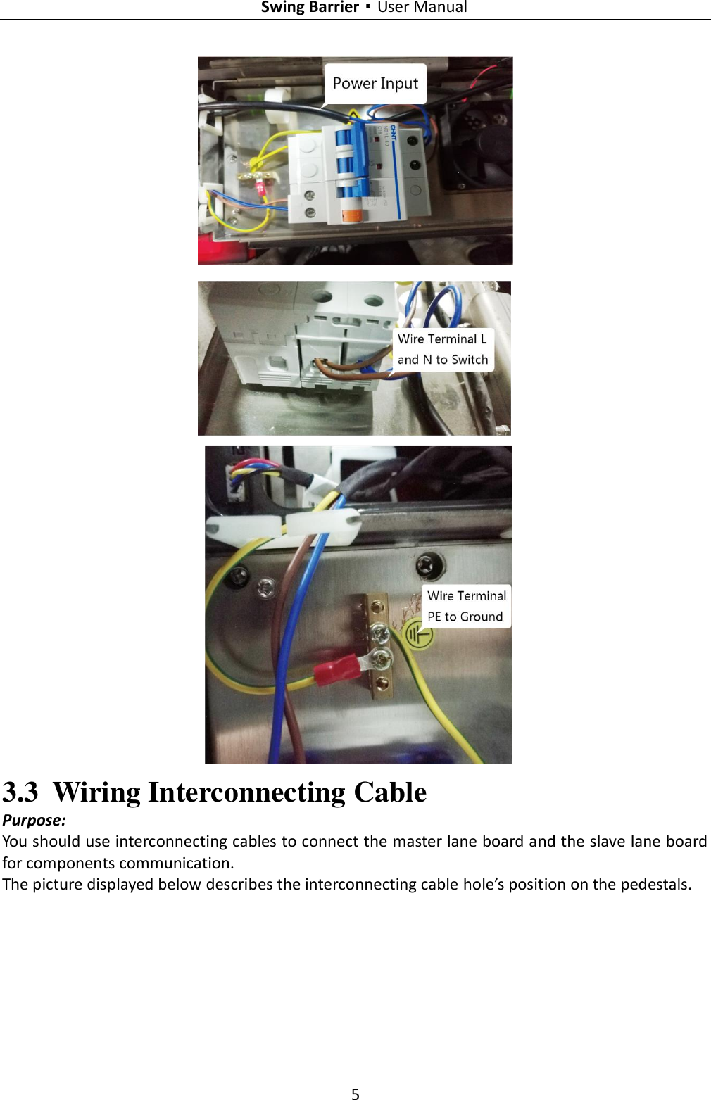 Swing Barrier·User Manual 5  3.3 Wiring Interconnecting Cable Purpose: You should use interconnecting cables to connect the master lane board and the slave lane board for components communication. The picture displayed below describes the interconnecting cable hole’s position on the pedestals. 