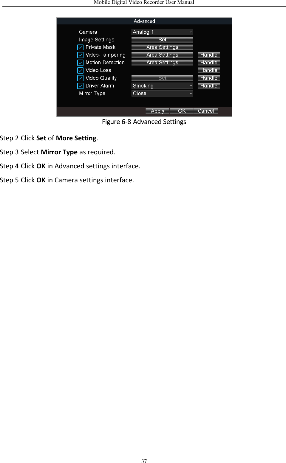 Mobile Digital Video Recorder User Manual 37  Figure 6-8 Advanced Settings Step 2 Click Set of More Setting. Step 3 Select Mirror Type as required. Step 4 Click OK in Advanced settings interface. Step 5 Click OK in Camera settings interface.  