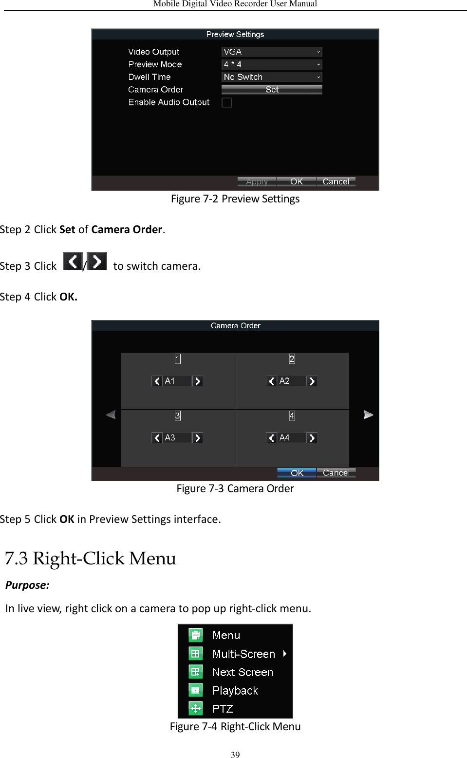 Mobile Digital Video Recorder User Manual 39  Figure 7-2 Preview Settings Step 2 Click Set of Camera Order. Step 3 Click  /   to switch camera. Step 4 Click OK.  Figure 7-3 Camera Order Step 5 Click OK in Preview Settings interface. 7.3 Right-Click Menu Purpose: In live view, right click on a camera to pop up right-click menu.  Figure 7-4 Right-Click Menu 