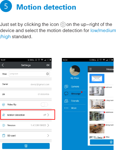   Motion detection           5 Just set by clicking the icon      on the up-right of the device and select the motion detection for low/medium/high standard. 