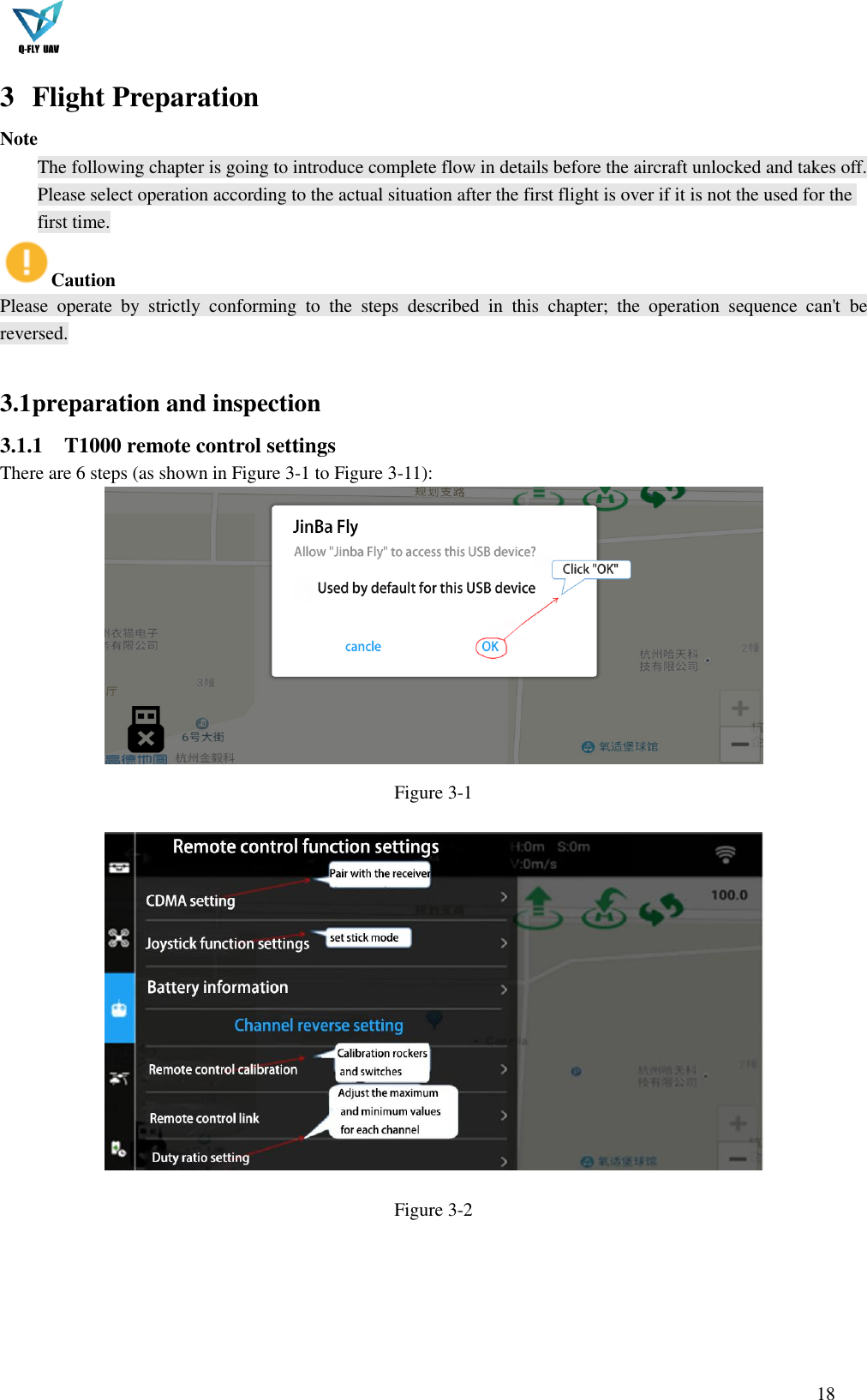  18  3 Flight Preparation Note  The following chapter is going to introduce complete flow in details before the aircraft unlocked and takes off.  Please select operation according to the actual situation after the first flight is over if it is not the used for the first time. Caution Please  operate  by  strictly  conforming  to  the  steps  described  in  this  chapter;  the  operation  sequence  can&apos;t  be reversed.  3.1 preparation and inspection 3.1.1 T1000 remote control settings There are 6 steps (as shown in Figure 3-1 to Figure 3-11):  Figure 3-1  Figure 3-2  