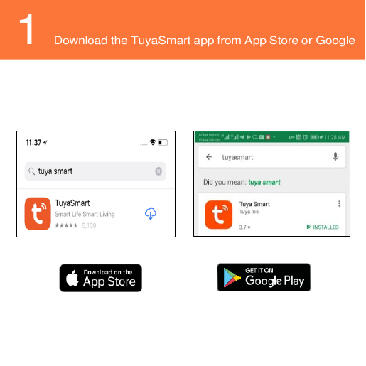 1 Download the TuyaSmart app from App Store or Google Play.         