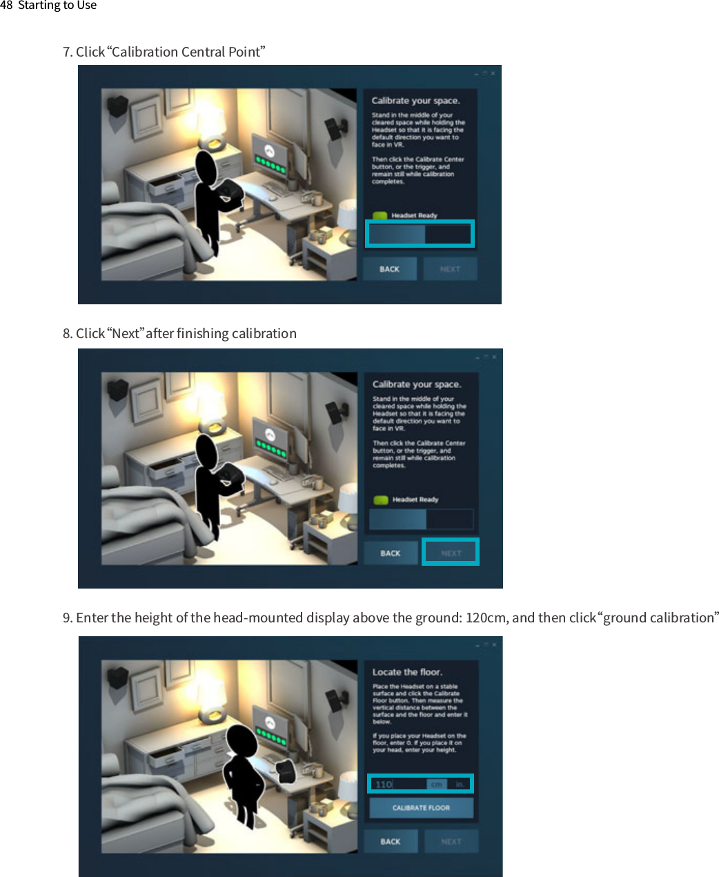 48  Starting to Use7. Click“Calibration Central Point”8. Click“Next”after ﬁnishing calibration 9. Enter the height of the head-mounted display above the ground: 120cm, and then click“ground calibration”     2