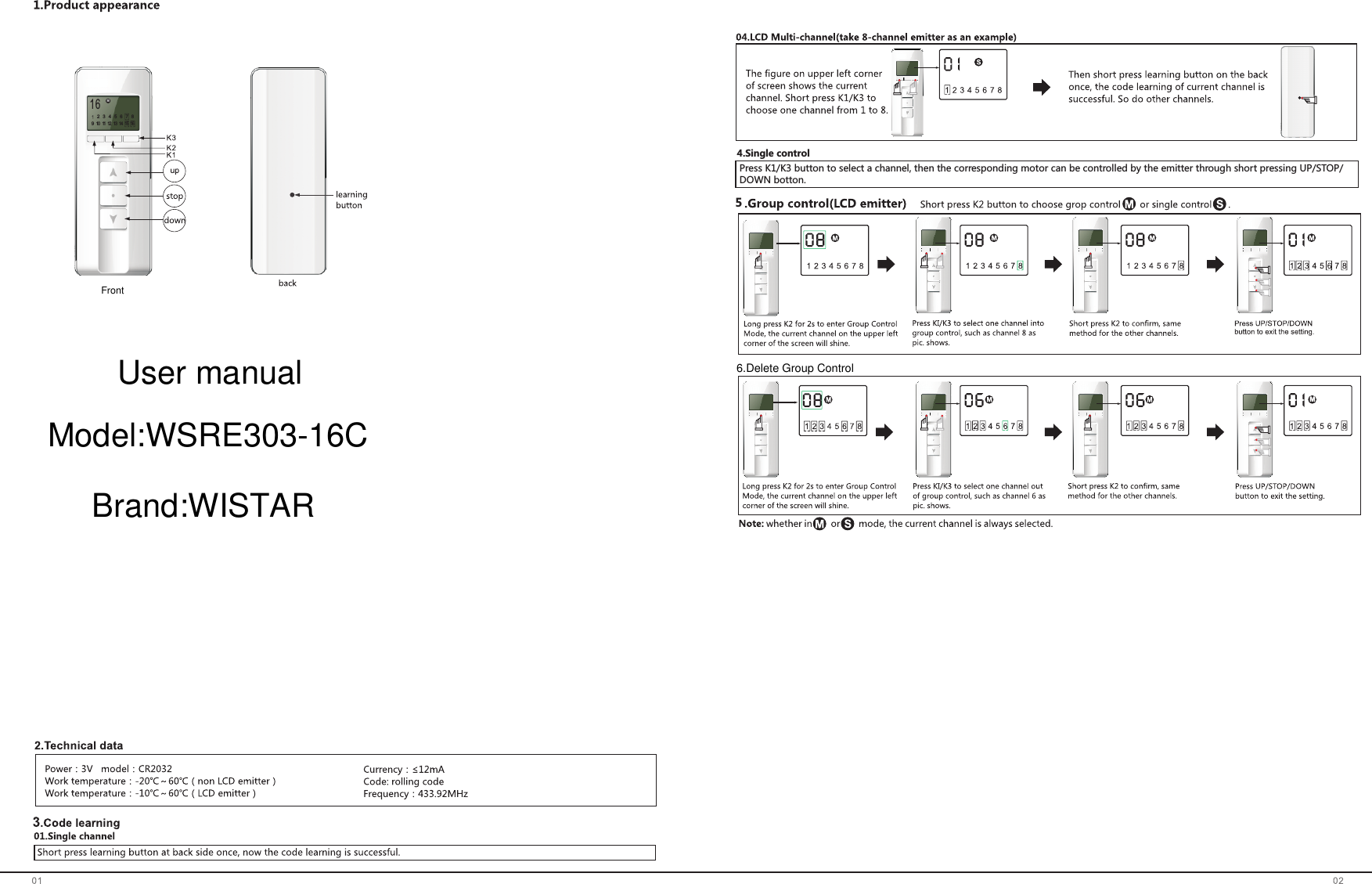 MPress K1/K3 button to select a channel, then the corresponding motor can be controlled by the emitter through short pressing UP/STOP/DOWN botton.516M2345678910 11 12 13 14 15 164.Single control6.Delete Group ControlUser manualModel:WSRE303-16CBrand:WISTARFront