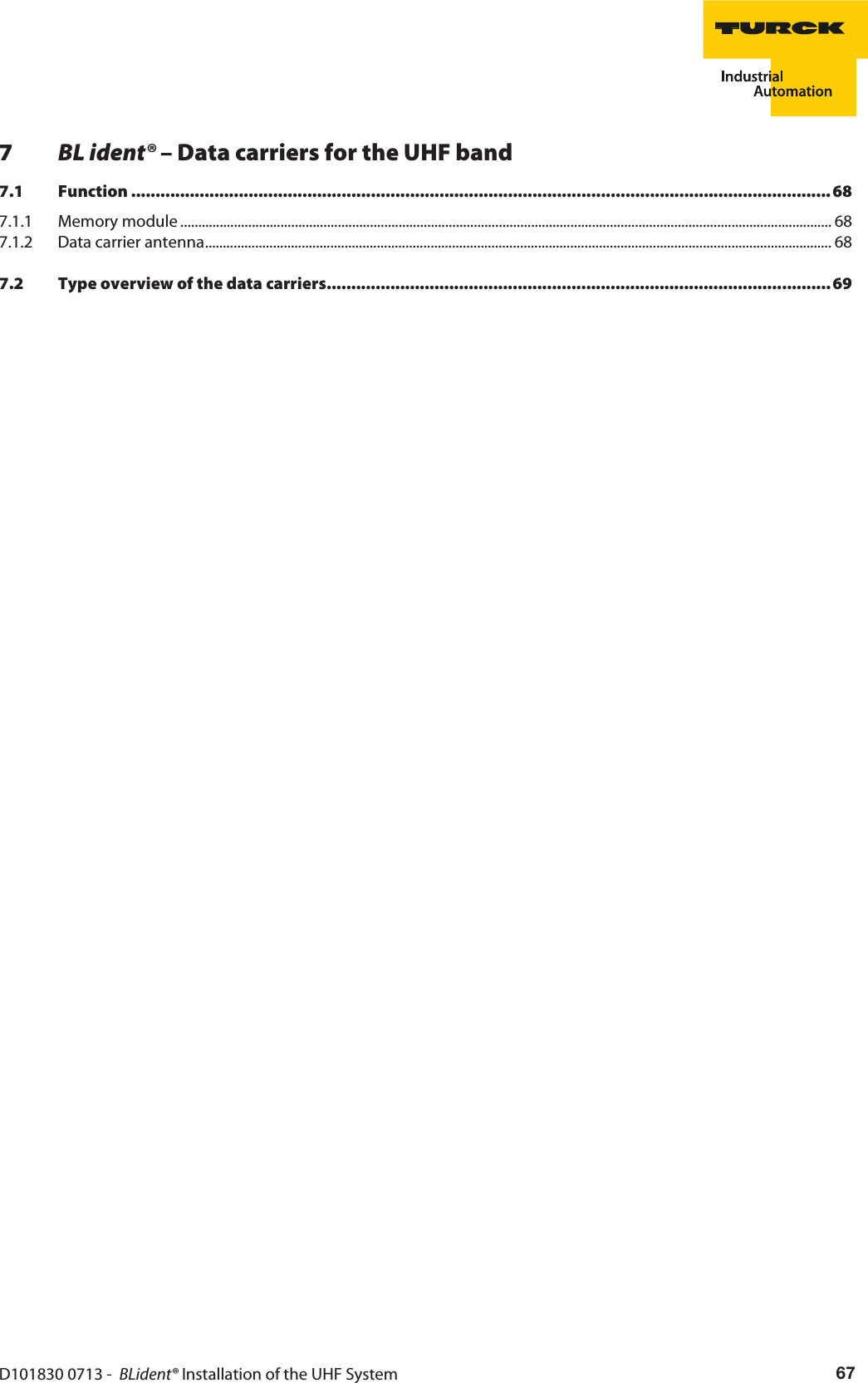 D101830 0713 -  BLident® Installation of the UHF System 677BL ident® – Data carriers for the UHF band7.1 Function ............................................................................................................................................... 687.1.1 Memory module ...................................................................................................................................................................................... 687.1.2 Data carrier antenna............................................................................................................................................................................... 687.2 Type overview of the data carriers.......................................................................................................69