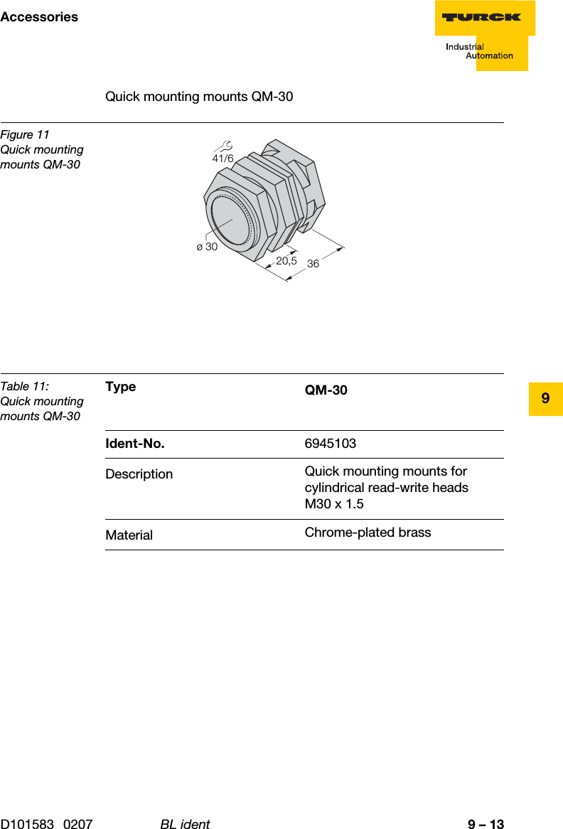 9 – 13AccessoriesD101583 0207 BL ident9Quick mounting mounts QM-30Figure 11Quick mounting mounts QM-30Table 11:Quick mounting mounts QM-30Type QM-30Ident-No. 6945103Description Quick mounting mounts for cylindrical read-write heads M30 x 1.5Material Chrome-plated brass41/6ø 303620,5