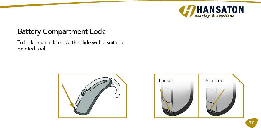 37Battery Compartment LockTo lock or unlock, move the slide with a suitable pointed tool.Locked Unlocked
