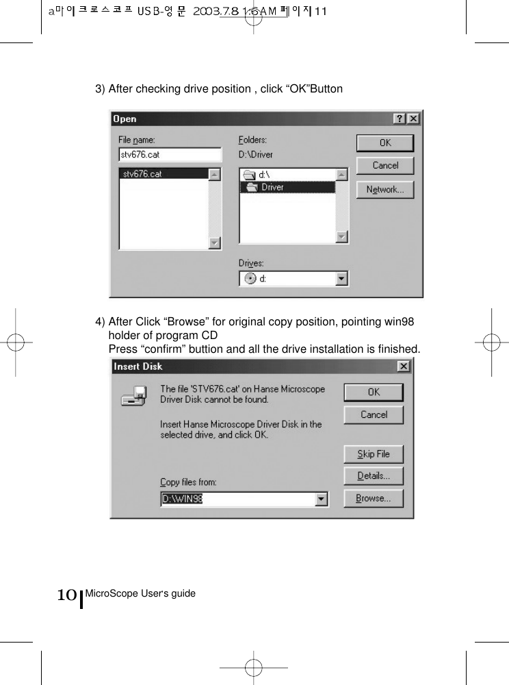 3) After checking drive position , click “OK”Button4) After Click “Browse” for original copy position, pointing win98holder of program CDPress “confirm” buttion and all the drive installation is finished.MicroScope User s guide10