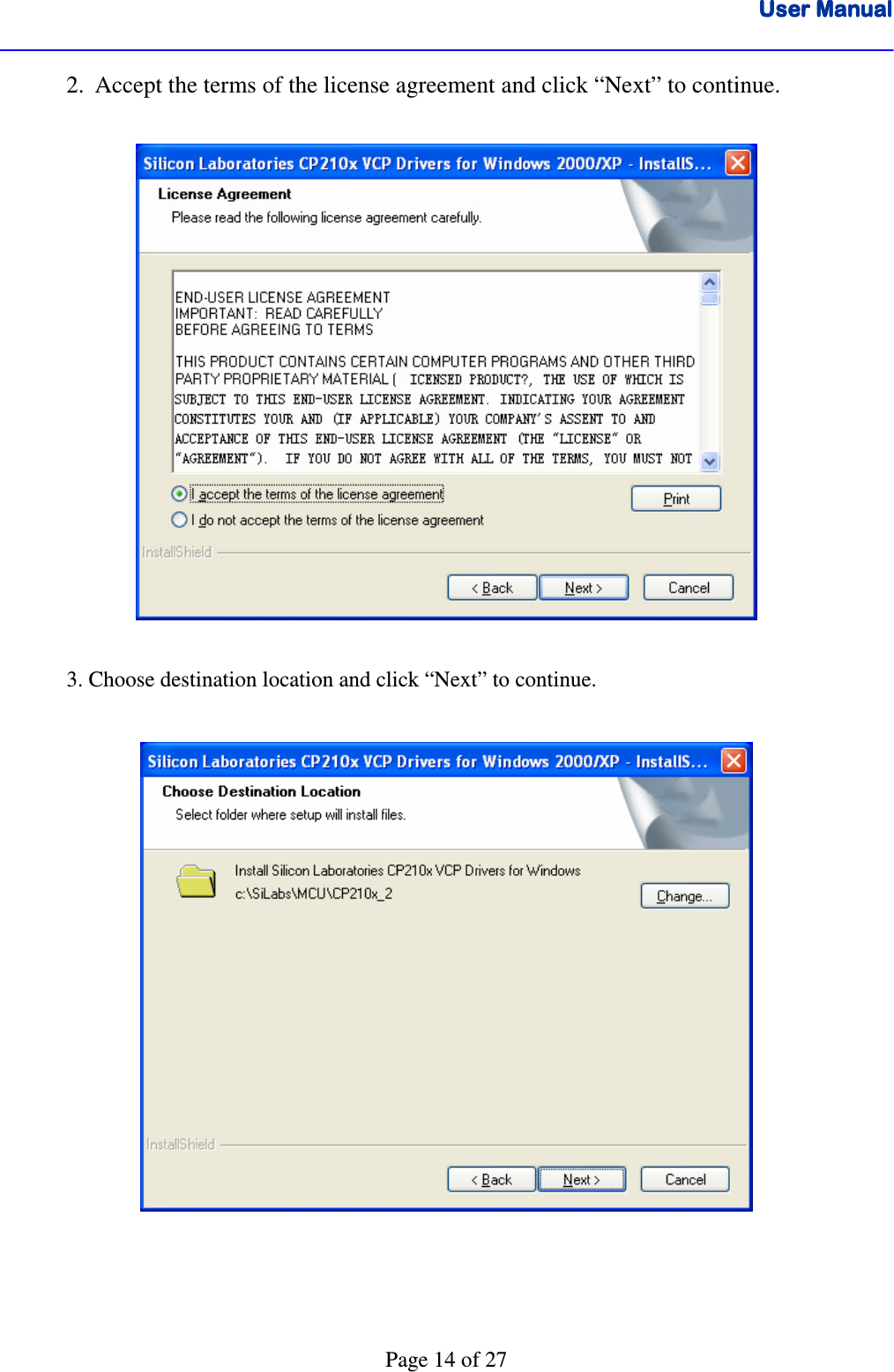 User ManualUser ManualUser ManualUser Manual      Page 14 of 27   2.  Accept the terms of the license agreement and click “Next” to continue.      3. Choose destination location and click “Next” to continue.      