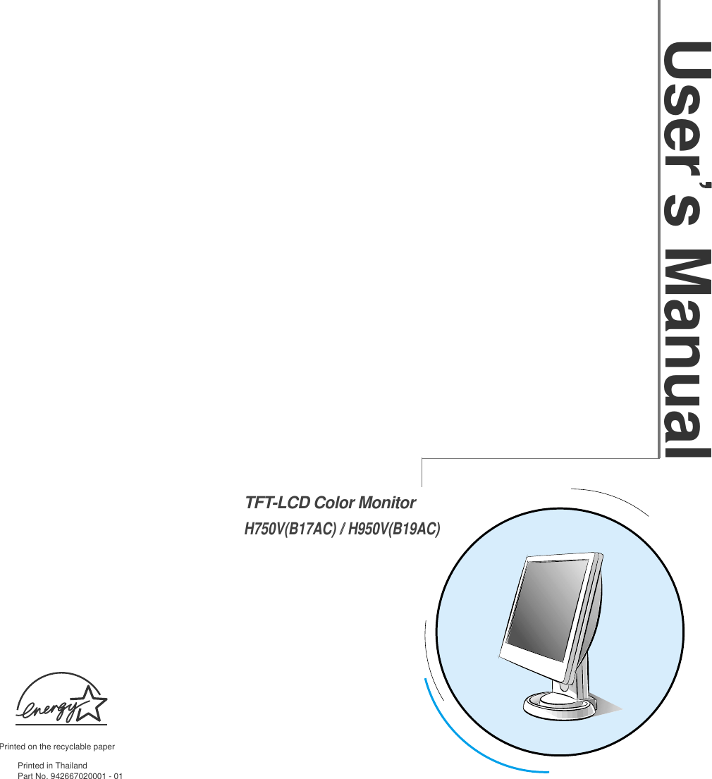 TFT-LCD Color MonitorH750V(B17AC) // H950V(B19AC) Printed on the recyclable paperPrinted in ThailandPart No. 942667020001 - 01User s Manual