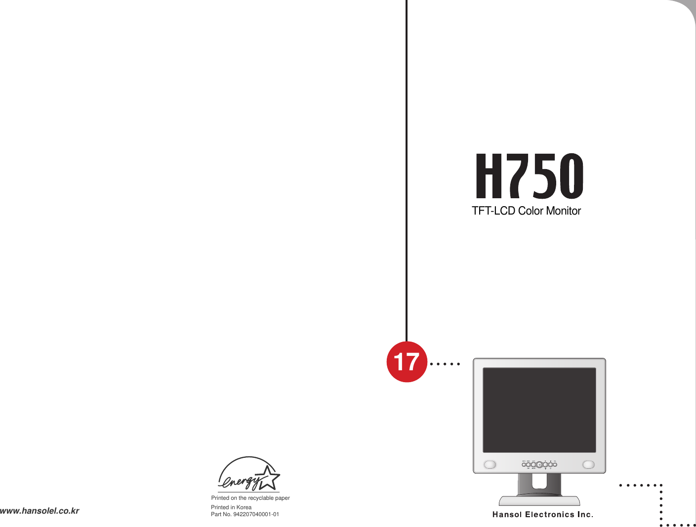 Printed in KoreaPart No. 942207040001-01 www.hansolel.co.krTFT-LCD Color MonitorUSER&apos;S MANUAL17Printed on the recyclable paper