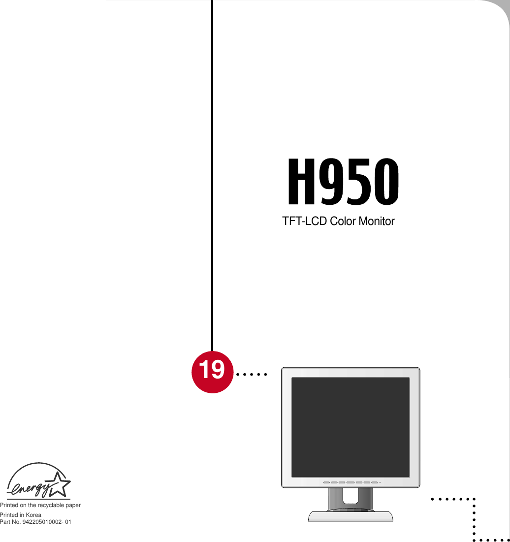 Printed in KoreaPart No. 942205010002- 01Printed on the recyclable paperTFT-LCD Color MonitorUSER&apos;S MANUAL19