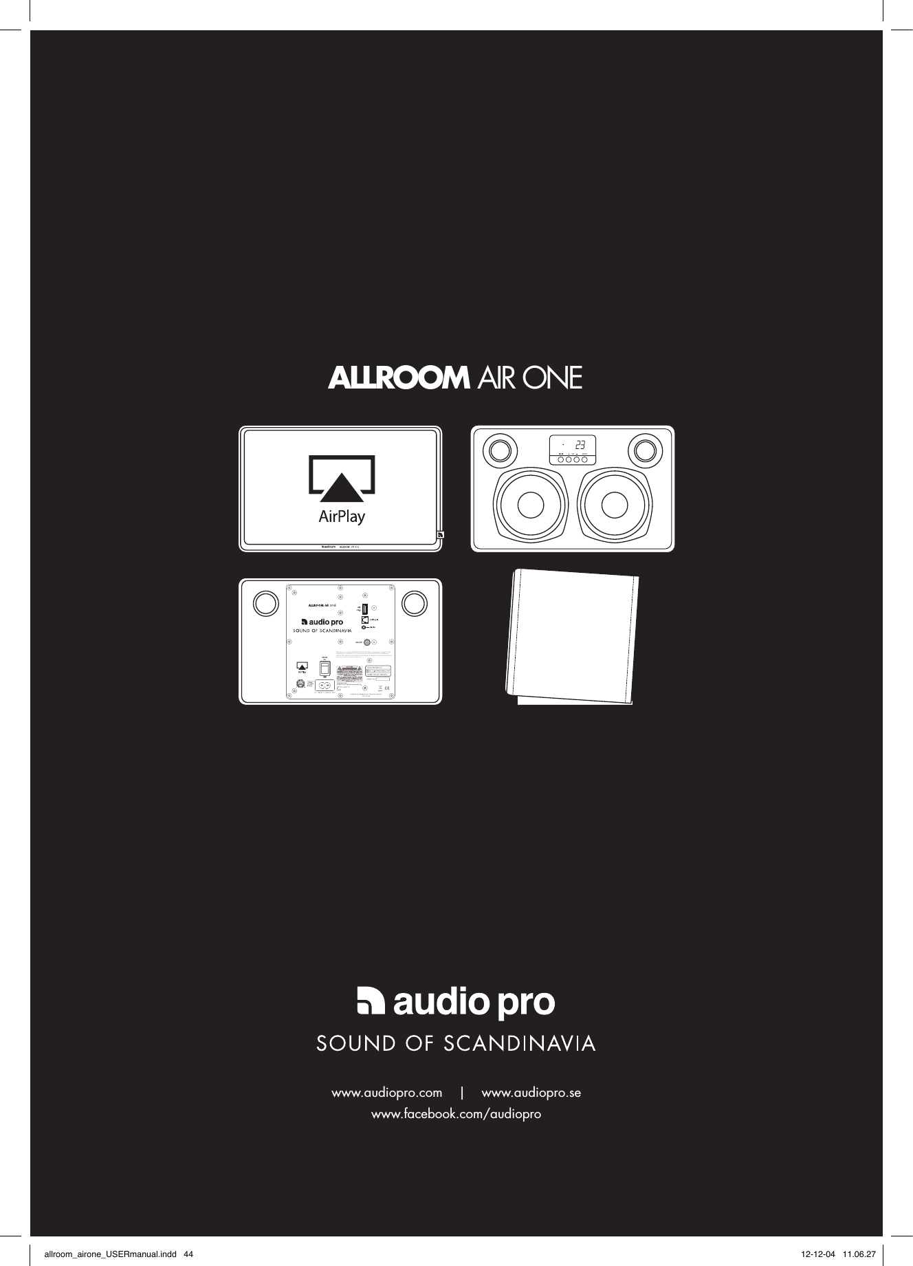 ALLROOM AIR ONEThis device complies with Part 15 of the FCC Rules. Operation is subject to the following two conditions: (1) This device may not cause harmful interference, and (2) This device must accept any interference received, including interference that may cause undesired operation.www.audiopro.com    |    www.audiopro.sewww.facebook.com/audiopro allroom_airone_USERmanual.indd   44 12-12-04   11.06.27