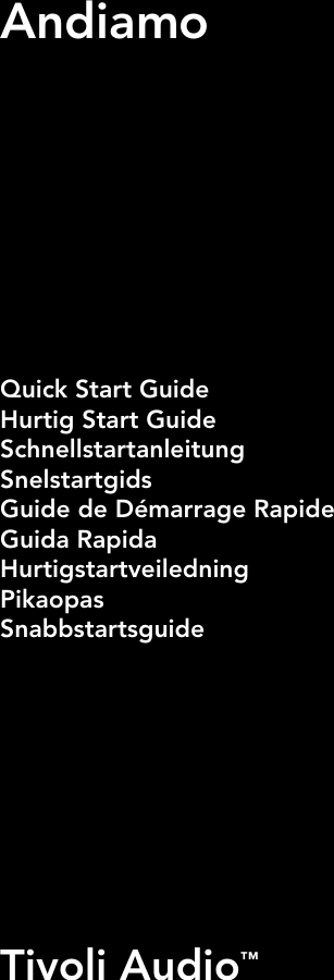 1AndiamoTivoli Audio™Quick Start GuideHurtig Start GuideSchnellstartanleitungSnelstartgidsGuide de Démarrage RapideGuida RapidaHurtigstartveiledningPikaopasSnabbstartsguide
