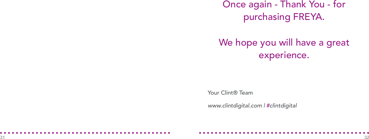 31Once again - Thank You - for purchasing FREYA. We hope you will have a great experience.32Your Clint® Teamwww.clintdigital.com | #clintdigital