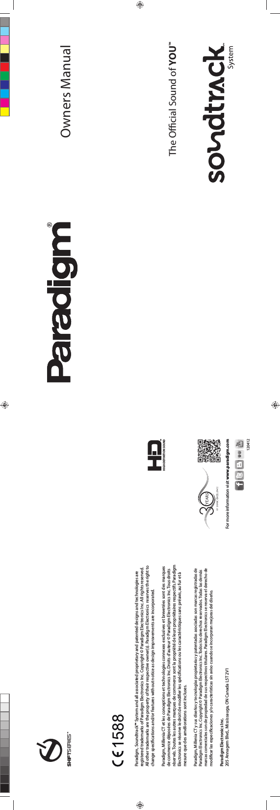 Owners Manual The Ocial Sound of YOU™ SHIFTSERIESTMParadigm, Soundtrack™ System and all associated proprietary and patented designs and technologies are registered trademarks of Paradigm Electronics Inc. Copyright © Paradigm Electronics Inc. All rights reserved. All other trademarks are the property of their respective owner(s). Paradigm Electronics  reserves the right to change specications and/or features without notice as design improvements are incorporated.Paradigm, Millenia CT et les conceptions et technologies connexes exclusives et brevetées sont des marques de commerce déposées de Paradigm Electronics Inc. Droits d’auteur © Paradigm Electronics Inc. Tous droits réservés. Toutes les autres marques de commerce sont la propriété de leurs propriétaires respectifs. Paradigm Electronics se réserve le droit de modiﬁer les spéciﬁcations ou les caractéristiques sans préavis, au fur et à mesure que des améliorations sont incluses. Paradigm, Millenia CT y sus diseños y tecnologías propietarias y patentadas asociadas son marcas registradas de Paradigm Electronics Inc. Copyright © Paradigm Electronics Inc. Todos los derechos reservados. Todas las demás marcas comerciales son de propiedad de sus respectivos titulares. Paradigm Electronics se reserva el derecho de modiﬁcar las especiﬁcaciones y/o características sin aviso cuando se incorporan mejoras del diseño. Paradigm Electronics Inc.205 Annagem Blvd., Mississauga, ON Canada L5T 2V1 For more information visit www.paradigm.com HIGH-DEFINITION SOUND™120412