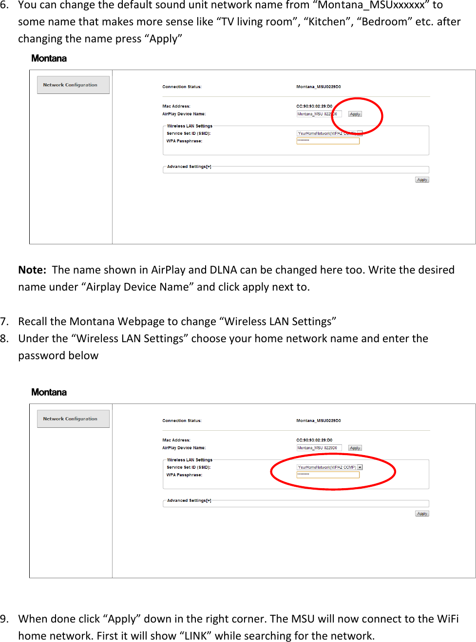6. You can change the default sound unit network name from “Montana_MSUxxxxxx” to some name that makes more sense like “TV living room”, “Kitchen”, “Bedroom” etc. after changing the name press “Apply”  Note:  The name shown in AirPlay and DLNA can be changed here too. Write the desired name under “Airplay Device Name” and click apply next to.  7. Recall the Montana Webpage to change “Wireless LAN Settings” 8. Under the “Wireless LAN Settings” choose your home network name and enter the password below    9. When done click “Apply” down in the right corner. The MSU will now connect to the WiFi home network. First it will show “LINK” while searching for the network. 