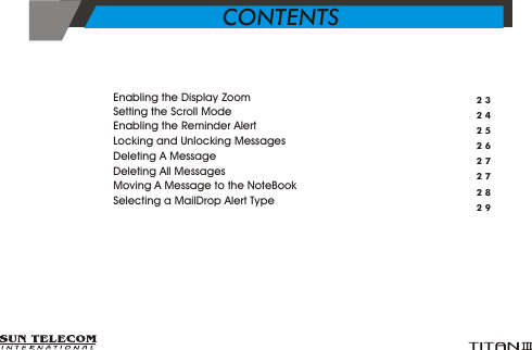 &Yuml;      Enabling the Display Zoom&Yuml;      Setting the Scroll Mode&Yuml;      Enabling the Reminder Alert          &Yuml;      Locking and Unlocking Messages&Yuml;      Deleting A Message&Yuml;      Deleting All Messages      &Yuml;      Moving A Message to the NoteBook&Yuml;      Selecting a MailDrop Alert Type2324252627272829CONTENTS
