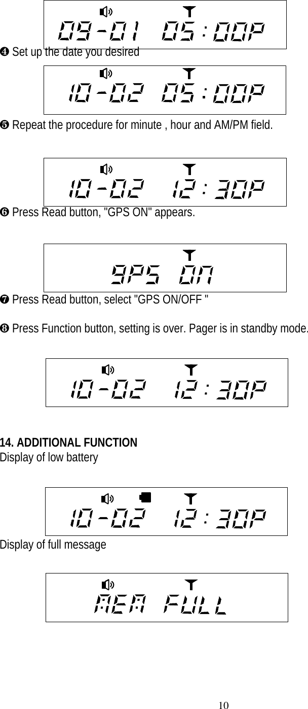 10&sup1; Set up the date you desired&ordm; Repeat the procedure for minute , hour and AM/PM field.&raquo; Press Read button, "GPS ON" appears.&frac14; Press Read button, select "GPS ON/OFF "&frac12; Press Function button, setting is over. Pager is in standby mode.14. ADDITIONAL FUNCTIONDisplay of low battery      Display of full message