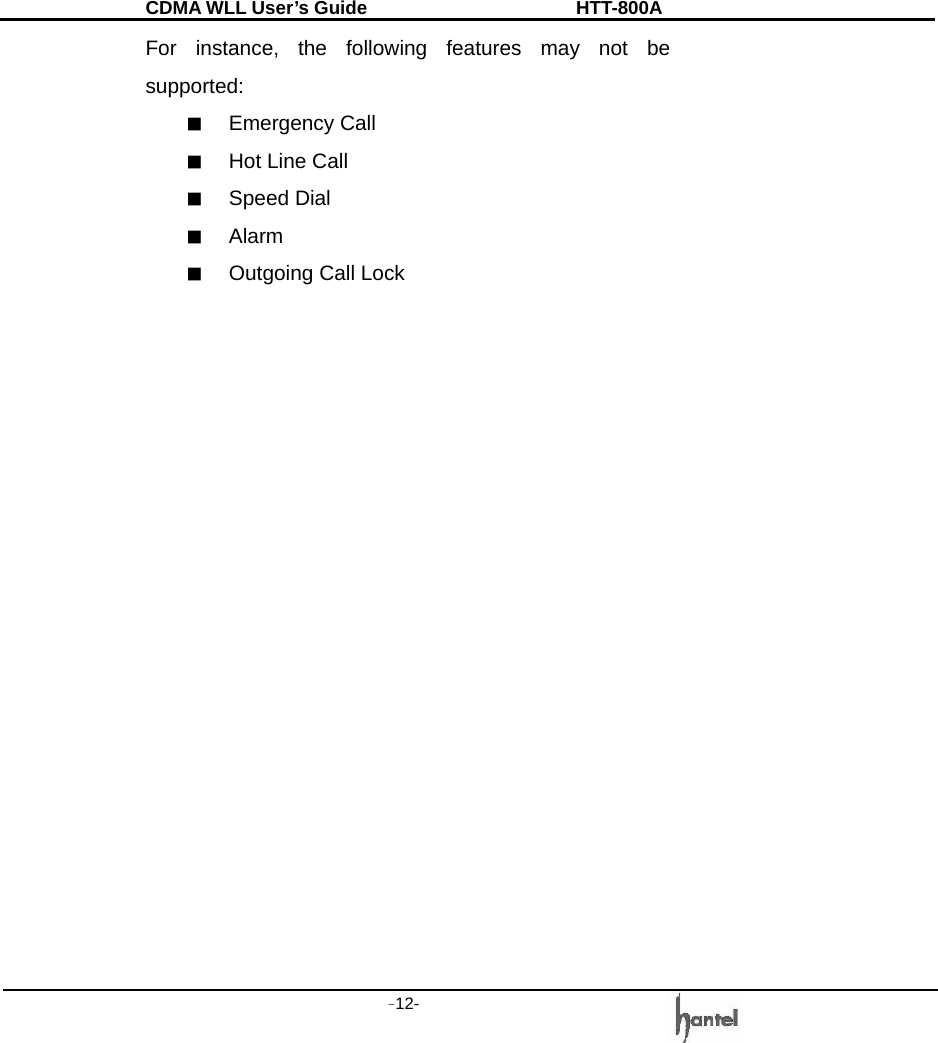 CDMA WLL User&rsquo;s Guide               HTT-800A -12-   For instance, the following features may not be supported: ■  Emergency Call ■  Hot Line Call ■  Speed Dial ■  Alarm ■  Outgoing Call Lock                   